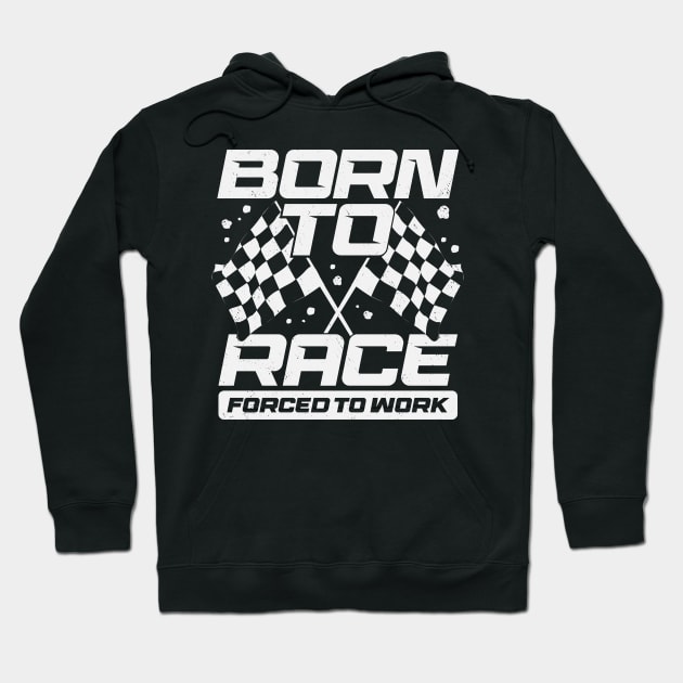 Born To Race Forced To Work Hoodie by Dolde08